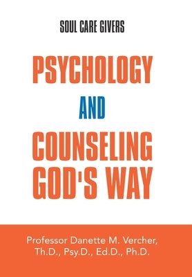 Psychology and Counseling God's Way: Soul Care Givers by Vercher, Danette M.