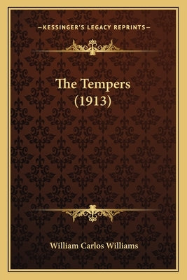 The Tempers (1913) by Williams, William Carlos