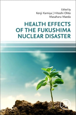 Health Effects of the Fukushima Nuclear Disaster by Kamiya, Kenji