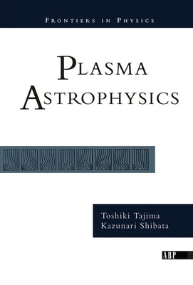 Plasma Astrophysics by Tajima, Toshi