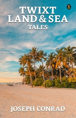 Twixt Land & Sea Tales by Conrad, Joseph