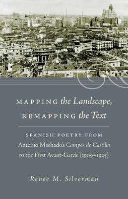 Mapping the Landscape, Remapping the Text by Silverman, Renée M.