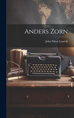 Anders Zorn by Laurvik, John Nilsen