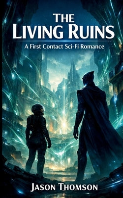 The Living Ruins: A First Contact Sci-Fi Romance by Thomson, Jason