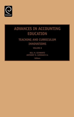 Advances in Accounting Education: Teaching and Curriculum Innovations by Cordie, Leslie A.