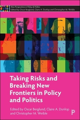 Taking Risks and Breaking New Frontiers in Policy and Politics by Berglund, Oscar