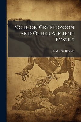 Note on Cryptozoon and Other Ancient Fossils by Dawson, J. W.