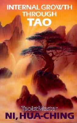 Internal Growth Through Tao by Ni, Hua-Ching