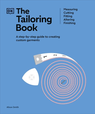 The Tailoring Book: Measuring. Cutting. Fitting. Altering. Finishing by Smith, Alison