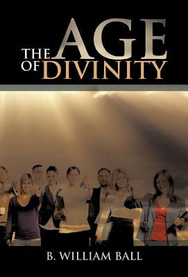 The Age of Divinity by Ball, B. William