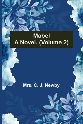 Mabel: A Novel. (Volume 2) by C. J. Newby