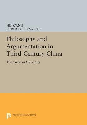 Philosophy and Argumentation in Third-Century China: The Essays of Hsi K'Ang by K'Ang, His