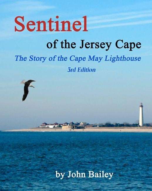 Sentinel of the Jersey Cape, The Story of the Cape May Lighthouse by Bailey, John