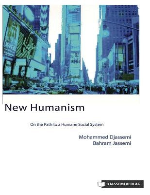 New Humanism: On the Path to a Humane Social System by Jassemi, Bahram