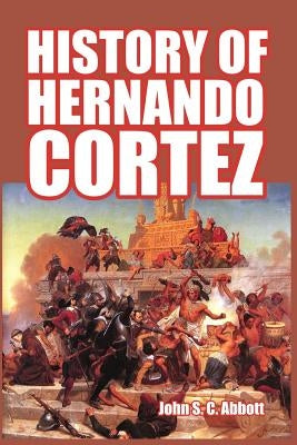 History of Hernando Cortez by Abbott, John S. C.