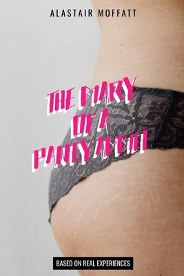 Diary of a Panty Addict by Moffatt, Alastair