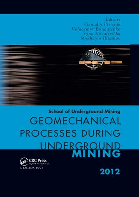 Geomechanical Processes During Underground Mining: School of Underground Mining 2012 by Bondarenko, Volodymyr