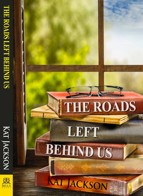 The Roads Left Behind Us by Jackson, Kat