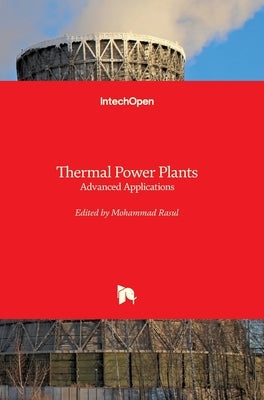 Thermal Power Plants: Advanced Applications by Rasul, Mohammad