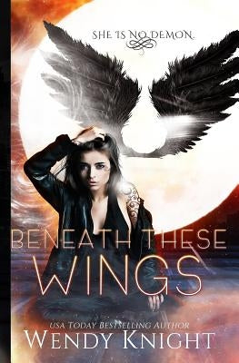Beneath These Wings by Knight, Wendy