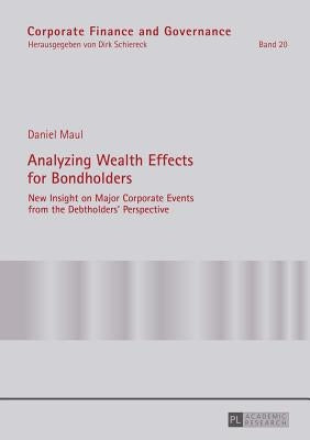 Analyzing Wealth Effects for Bondholders: New Insight on Major Corporate Events from the Debtholders' Perspective by Schiereck, Dirk