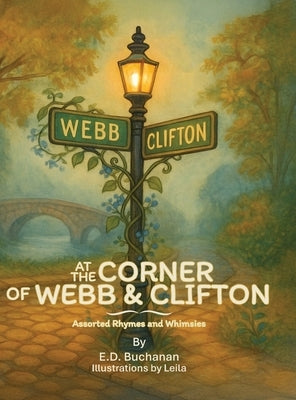 At The Corner of Webb & Clifton: Assorted Rhymes and Whimsies by Buchanan, E. D.