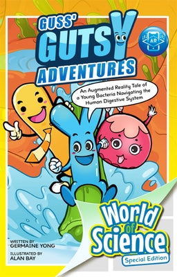 Guss' Gutsy Adventures: An Augmented Reality Tale of a Young Bacteria Navigating the Human Digestive System by Yong, Germaine Jia Min