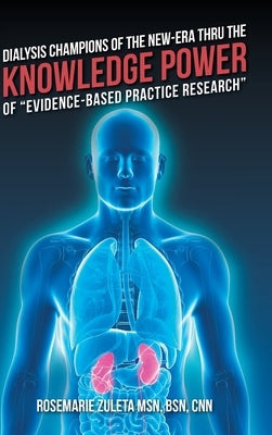 Dialysis Champions of the New-Era Thru the Knowledge Power of "Evidence-Based Practice Research" by Zuleta, Bsn Cnn