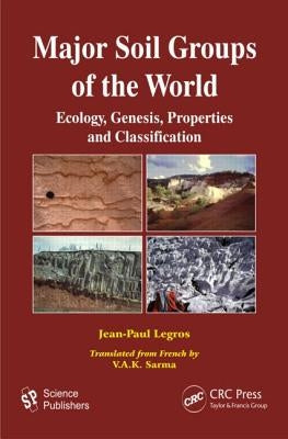 Major Soil Groups of the World: Ecology, Genesis, Properties and Classification by Legros, Jean-Paul
