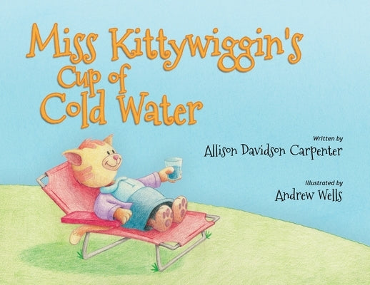 Miss Kittywiggin's Cup of Cold Water by Carpenter, Allison Davidson
