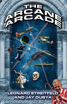 The Arcane Arcade by Streitfeld, Leonard