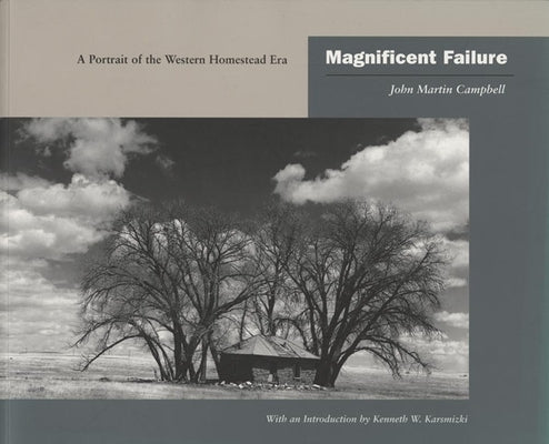Magnificent Failure: A Portrait of the Western Homestead Era by Campbell, John Martin