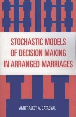 Stochastic Models of Decision Making in Arranged Marriages by Batabyal, Amitrajeet a.