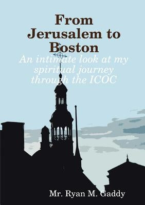From Jerusalem to Boston by M. Gaddy, Ryan