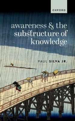 Awareness and the Substructure of Knowledge by Silva Jr, Paul