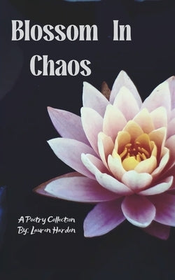 Blossoming in Chaos by Harden, Lauren