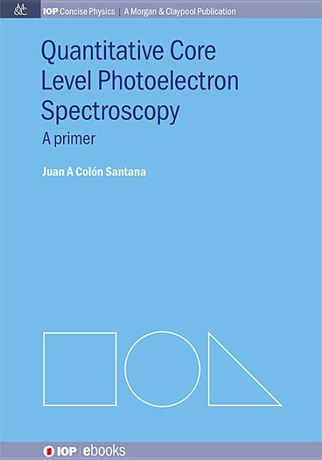 Quantitative Core Level Photoelectron Spectroscopy by Santana, Juan A. Colón