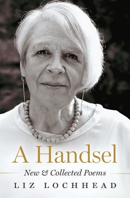 A Handsel: New and Collected Poems by Lochhead, Liz