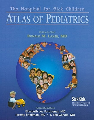 The Hospital for Sick Children Atlas of Pediatrics by Laxer, Ronald M.