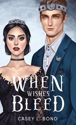 When Wishes Bleed (Anniversary Special Edition) by Bond, Casey L.