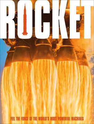 Rocket: Feel the Force of the World's Most Powerful Machines by DK