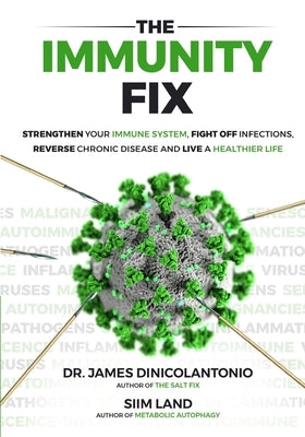 The Immunity Fix: Strengthen Your Immune System, Fight Off Infections, Reverse Chronic Disease and Live a Healthier Life by Land, Siim