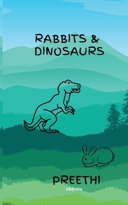 Rabbits & Dinosaurs by Preethi S