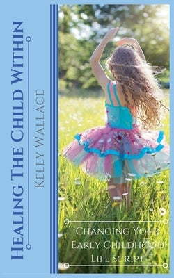 Healing The Child Within by Wallace, Kelly