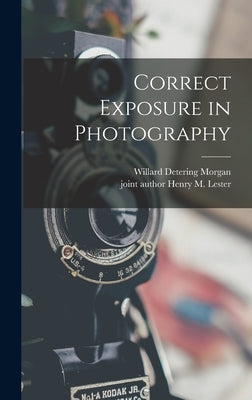 Correct Exposure in Photography by Morgan, Willard Detering 1900-1967