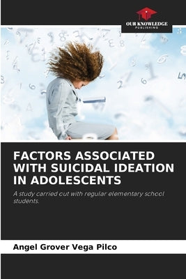 Factors Associated with Suicidal Ideation in Adolescents by Vega Pilco, Angel Grover