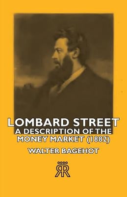 Lombard Street- A Description of the Money Market (1882) by Bagehot, Walter