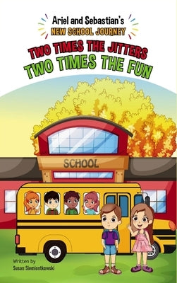 Two Times the Jitters, Two Times the Fun: Ariel and Sebastian's New School Journey by Siemiontkowski, Susan