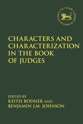 Characters and Characterization in the Book of Judges by Bodner, Keith