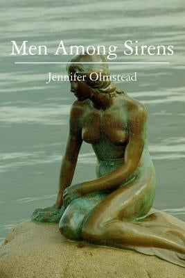 Men Among Sirens by Olmstead, Jennifer